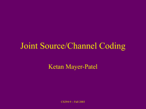 Joint Source/Channel Coding Ketan Mayer-Patel CS294-9 :: Fall 2003