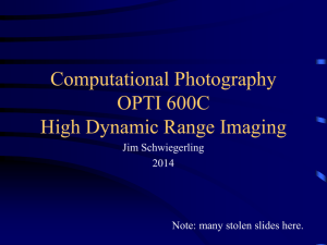 Computational Photography OPTI 600C High Dynamic Range Imaging Jim Schwiegerling