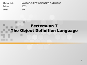 Pertemuan 7 The Object Definition Language Matakuliah : M0174/OBJECT ORIENTED DATABASE