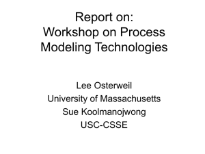 Report on: Workshop on Process Modeling Technologies Lee Osterweil