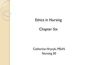 Ethics in Nursing Chapter Six Catherine Hrycyk, MScN Nursing 50