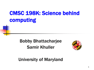 CMSC 198K: Science behind computing Bobby Bhattacharjee Samir Khuller