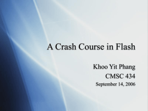 A Crash Course in Flash Khoo Yit Phang CMSC 434 September 14, 2006