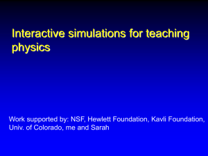 Interactive simulations for teaching physics Univ. of Colorado, me and Sarah