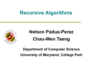 Recursive Algorithms Nelson Padua-Perez Chau-Wen Tseng Department of Computer Science
