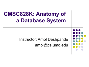 CMSC828K: Anatomy of a Database System Instructor: Amol Deshpande