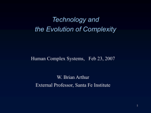 Technology and the Evolution of Complexity W. Brian Arthur