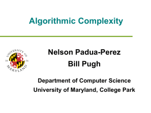 Algorithmic Complexity Nelson Padua-Perez Bill Pugh Department of Computer Science