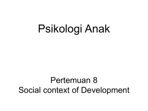 Psikologi Anak Pertemuan 8 Social context of Development