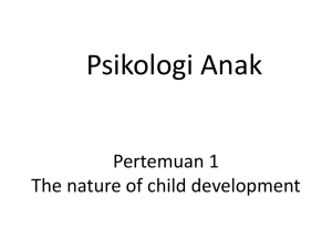 Psikologi Anak Pertemuan 1 The nature of child development