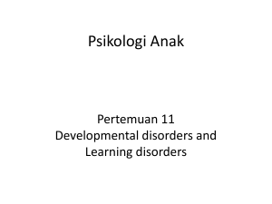 Psikologi Anak Pertemuan 11 Developmental disorders and Learning disorders