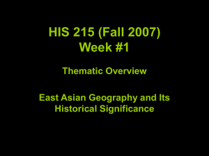 HIS 215 (Fall 2007) Week #1 Thematic Overview East Asian Geography and Its