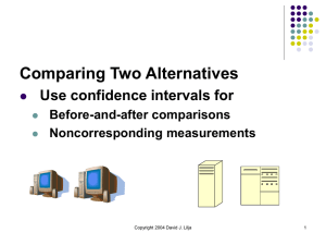 Comparing Two Alternatives Use confidence intervals for Before-and-after comparisons Noncorresponding measurements