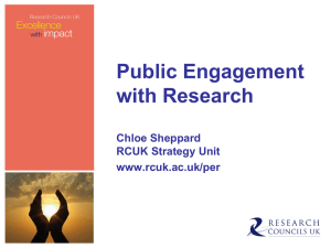 Public Engagement with Research Chloe Sheppard RCUK Strategy Unit