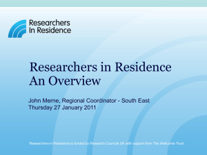 Researchers in Residence An Overview John Merne, Regional Coordinator - South East