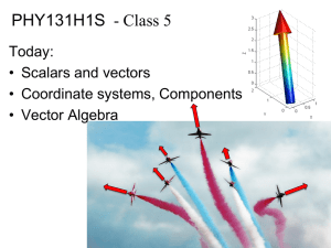 PHY131H1S - Class 5 Today: • Scalars and vectors • Coordinate systems, Components