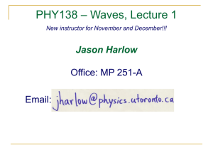 – Waves, Lecture 1 PHY138 Jason Harlow Office: MP 251-A