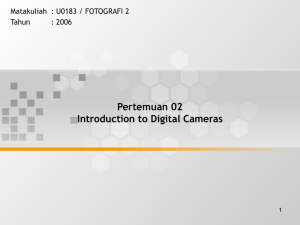 Pertemuan 02 Introduction to Digital Cameras Matakuliah : U0183 / FOTOGRAFI 2 Tahun