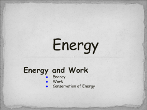 Energy and Work Energy Work Conservation of Energy