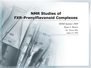 NMR Studies of FXR-Prenylflavonoid Complexes HHMI Summer 2009 Ryan A. Moore