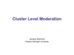 Cluster Level Moderation Jessaca Spybrook Western Michigan University