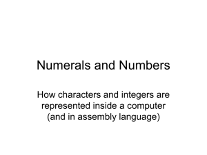 Numerals and Numbers How characters and integers are represented inside a computer