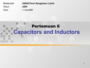 Capacitors and Inductors Pertemuan 6 Matakuliah H0042/Teori Rangkaian Listrik