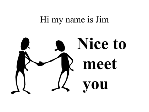 Nice to meet you Hi my name is Jim