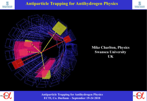 Antiparticle Trapping for Antihydrogen Physics Mike Charlton, Physics Swansea University UK