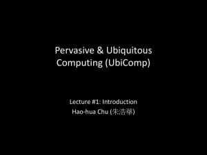 Pervasive &amp; Ubiquitous Computing (UbiComp) Lecture #1: Introduction Hao-hua Chu (朱浩華)