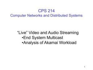 CPS 214 “Live” Video and Audio Streaming •End System Multicast