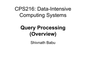 CPS216: Data-Intensive Computing Systems Query Processing (Overview)