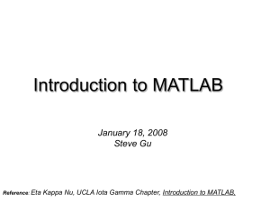 Introduction to MATLAB January 18, 2008 Steve Gu