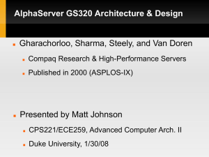 AlphaServer GS320 Architecture &amp; Design Gharachorloo, Sharma, Steely, and Van Doren