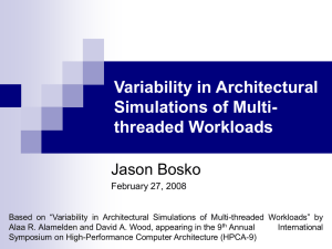 Variability in Architectural Simulations of Multi- threaded Workloads Jason Bosko
