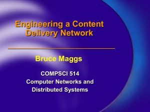 Engineering a Content Delivery Network Bruce Maggs COMPSCI 514