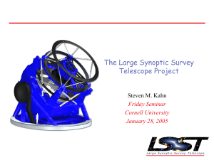 The Large Synoptic Survey Telescope Project Steven M. Kahn Friday Seminar