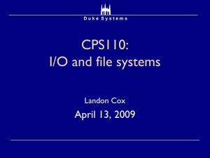 CPS110: I/O and file systems April 13, 2009 Landon Cox