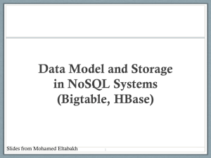 Data Model and Storage in NoSQL Systems (Bigtable, HBase) Slides from Mohamed Eltabakh