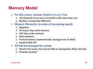 Memory Model Uniform Access Time Memory Hierarchy (in order of decreasing speed)