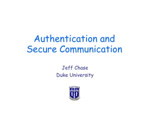 Authentication and Secure Communication Jeff Chase Duke University
