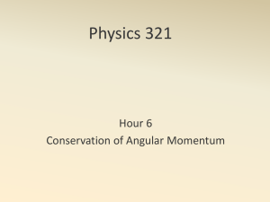 Physics 321 Hour 6 Conservation of Angular Momentum