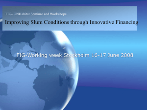 Improving Slum Conditions through Innovative Financing FIG- UNHabitat Seminar and Workshops: