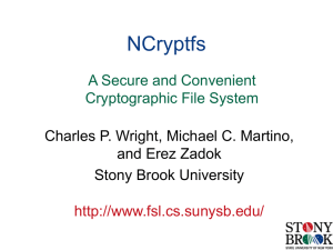 NCryptfs Charles P. Wright, Michael C. Martino, and Erez Zadok Stony Brook University