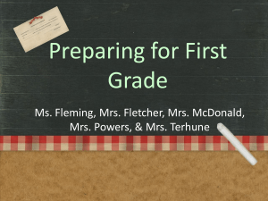 Preparing for First Grade Ms. Fleming, Mrs. Fletcher, Mrs. McDonald,
