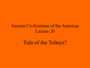 Tula of the Toltecs? Ancient Civilizations of the Americas Lecture 20