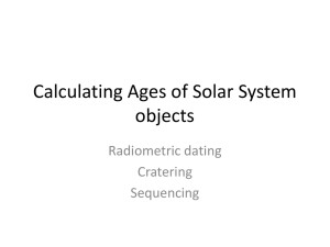 Calculating Ages of Solar System objects Radiometric dating Cratering
