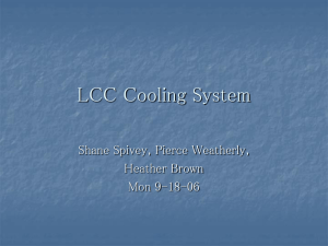 LCC Cooling System Shane Spivey, Pierce Weatherly, Heather Brown Mon 9-18-06