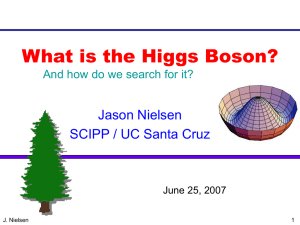 What is the Higgs Boson? Jason Nielsen SCIPP / UC Santa Cruz