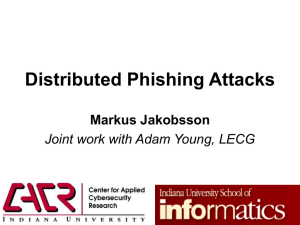 Distributed Phishing Attacks Markus Jakobsson Joint work with Adam Young, LECG